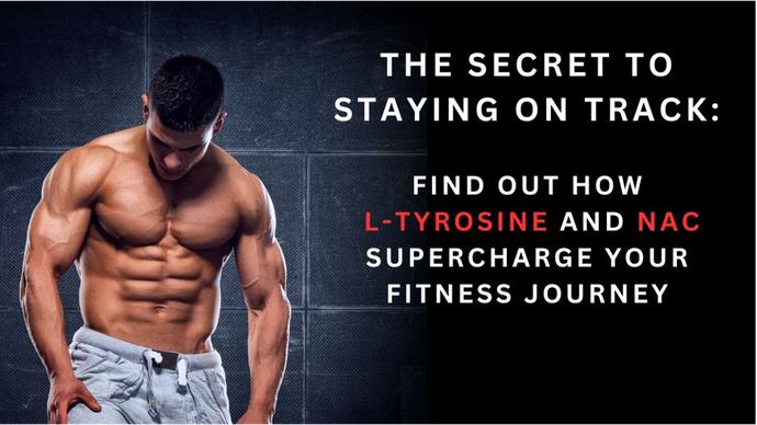 How L-Tyrosine and NAC Supercharge Your Fitness Journey